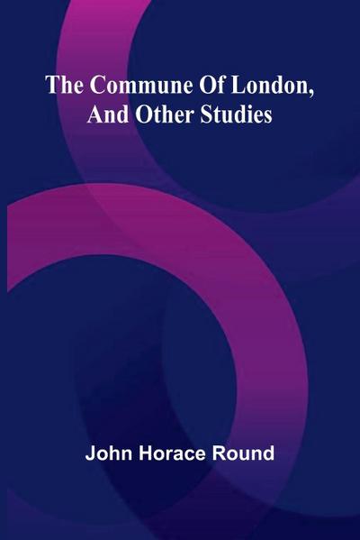 The Commune Of London, And Other Studies