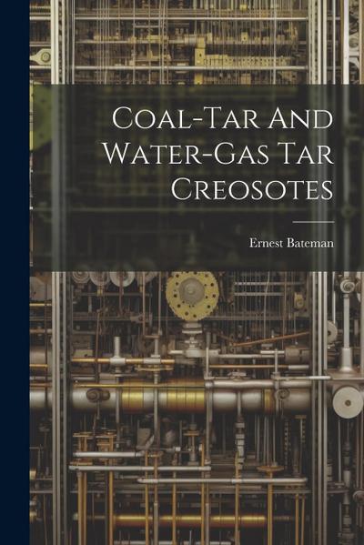 Coal-tar And Water-gas Tar Creosotes