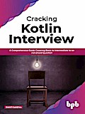 Cracking Kotlin Interview: Solutions to Your Basic to Advanced Programming Questions