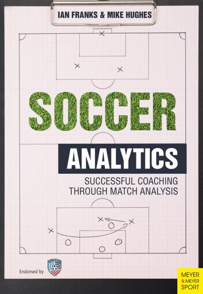 Soccer Analytics: Successful Coaching Through Match Analyses