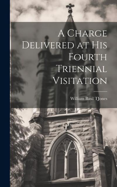 A Charge Delivered at His Fourth Triennial Visitation