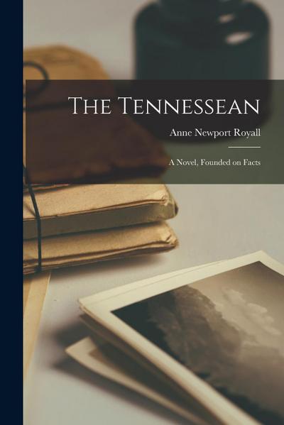 The Tennessean; a Novel, Founded on Facts