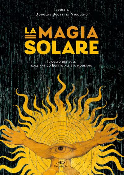 La magia solare. Il culto del sole dall’antico Egitto all’età moderna