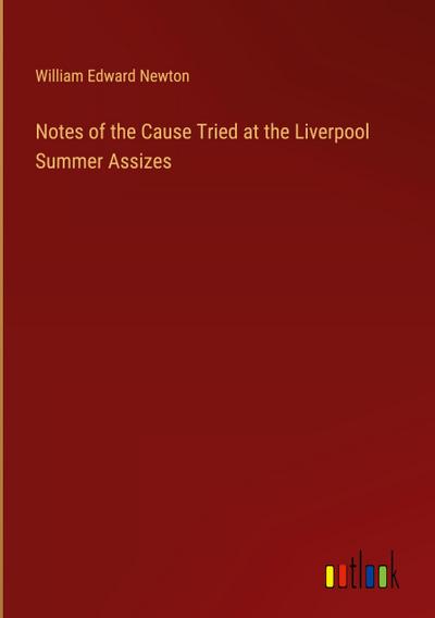 Notes of the Cause Tried at the Liverpool Summer Assizes