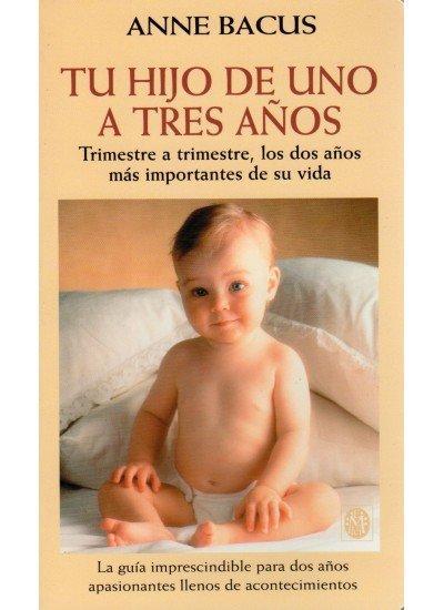 Tu hijo de uno a tres años : trimestre a trimestre, los dos años más importantes de su vida