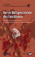 Kurze Weltgeschichte des Faschismus: Ursprünge und Erscheinungsformen faschistischer Bewegungen und Herrschaftssysteme (Reihe Antifaschistische Politik (RAP))