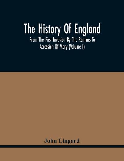 The History Of England, From The First Invasion By The Romans To Accession Of Mary (Volume I)