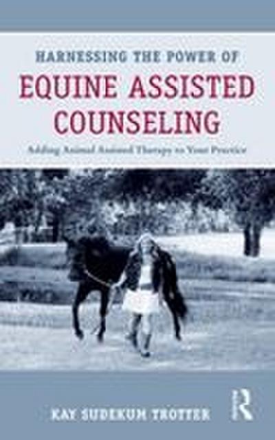 Harnessing the Power of Equine Assisted Counseling