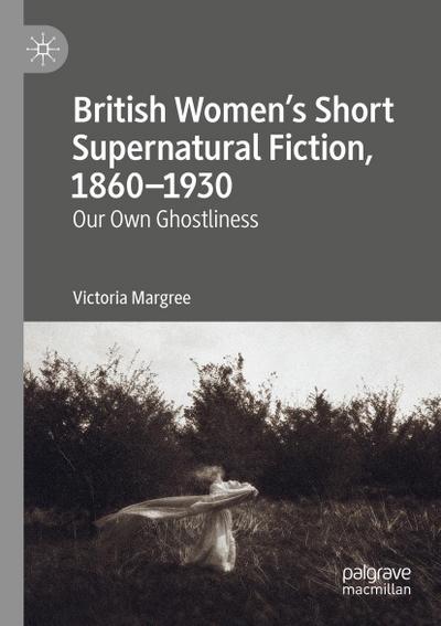 British Women’s Short Supernatural Fiction, 1860-1930