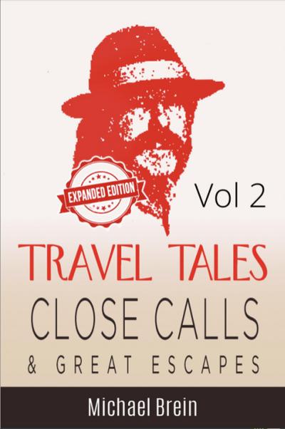 Travel Tales: Close Calls & Great Escapes Vol 2 (True Travel Tales, #2)