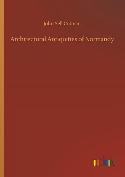 Architectural Antiquities of Normandy