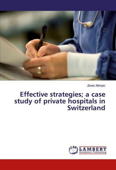 Effective strategies; a case study of private hospitals in Switzerland