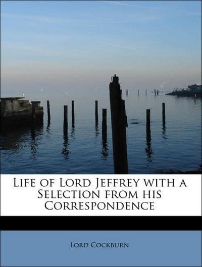 Life of Lord Jeffrey with a Selection from His Correspondence
