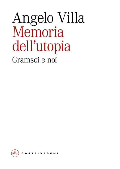 Memoria dell’utopia. Gramsci e noi