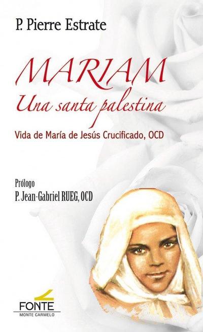 Mariam, una santa palestina : vida de María de Jesús Crucificado, OCD - Pierre Estrate