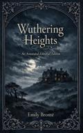 Wuthering Heights: An Annotated Editorial Edition