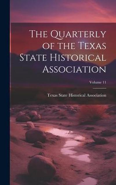 The Quarterly of the Texas State Historical Association; Volume 11