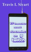 27 Thoughts About Streaming on Twitch