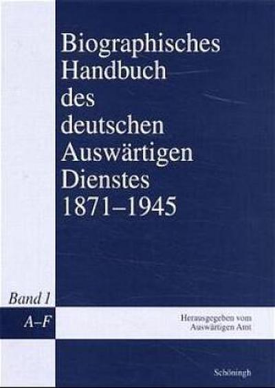 Biographisches Handbuch des deutschen Auswärtigen Dienstes 1871-1945. Bd.1