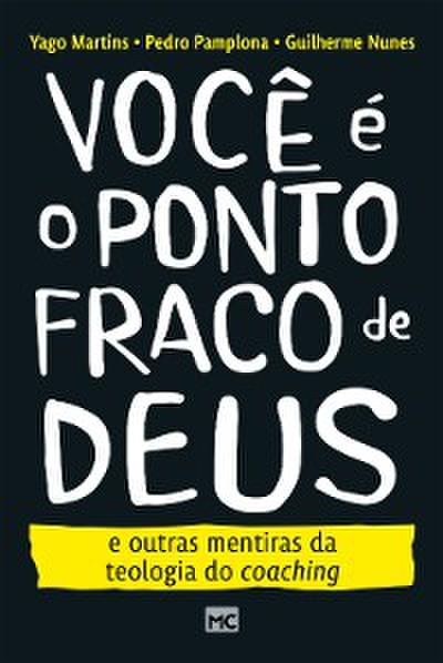 Você é o ponto fraco de Deus e outras mentiras da teologia do coaching