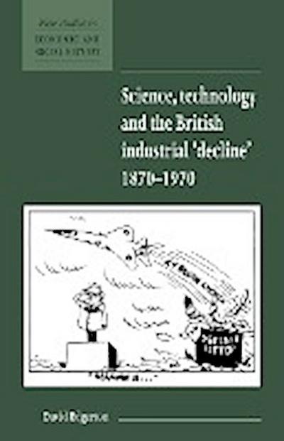 Science, Technology and the British Industrial Decline, 1870-1970