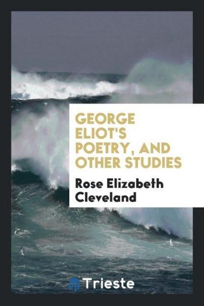 George Eliot’s poetry, and other studies