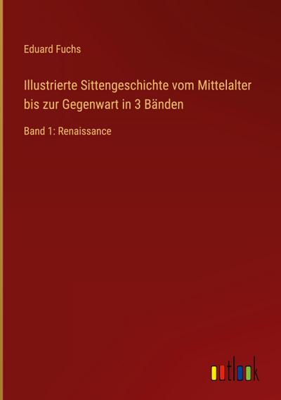 Illustrierte Sittengeschichte vom Mittelalter bis zur Gegenwart in 3 Bänden