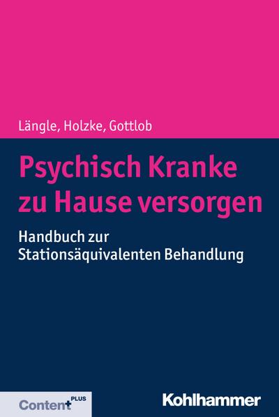 Psychisch Kranke zu Hause versorgen: Handbuch zur Stationsäquivalenten Behandlung