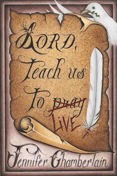 Lord Teach Us to Live: Lessons on Daily Living from The Lord’s Prayer