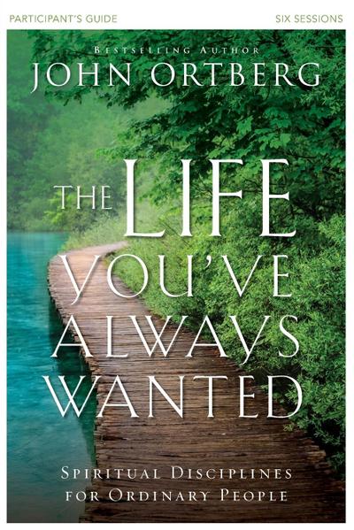 The Life You’ve Always Wanted Participant’s Guide