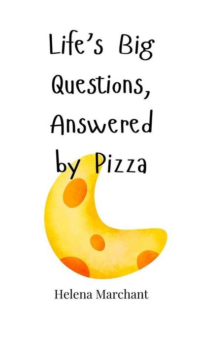 Life’s Big Questions, Answered by Pizza