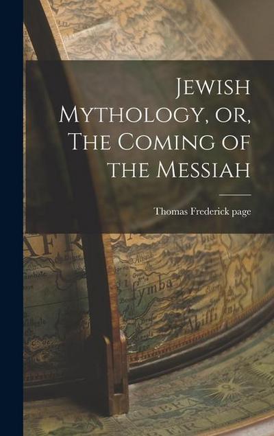 Jewish Mythology, or, The Coming of the Messiah