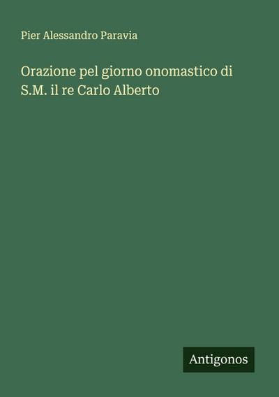Orazione pel giorno onomastico di S.M. il re Carlo Alberto