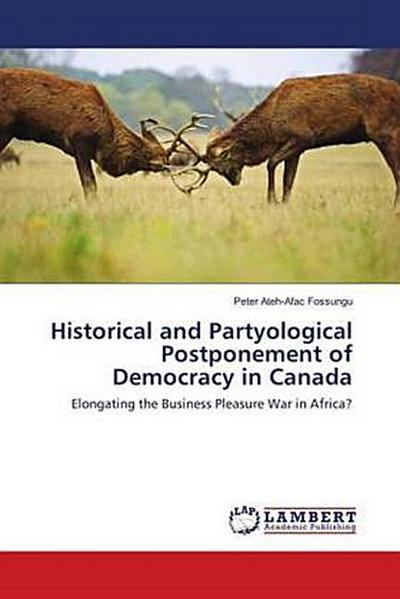 Historical and Partyological Postponement of Democracy in Canada