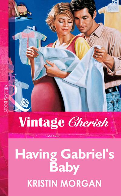 Having Gabriel’s Baby (Mills & Boon Vintage Cherish)