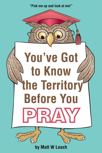 You’ve Got to Know the Territory Before You Pray