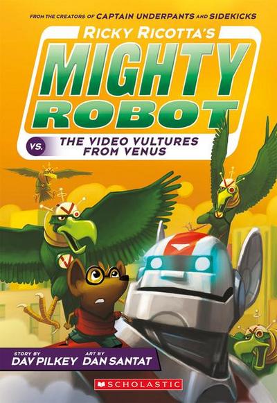 Ricky Ricotta’s Mighty Robot vs. the Video Vultures from Venus (Ricky Ricotta’s Mighty Robot #3)