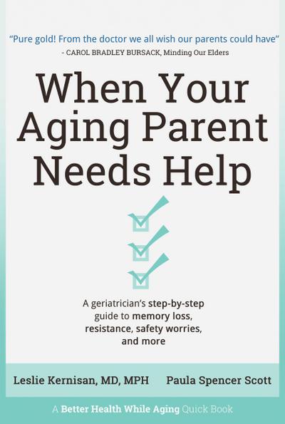 When Your Aging Parent Needs Help: A Geriatrician’s Step-by-Step Guide to Memory Loss, Resistance, Safety Worries, & More