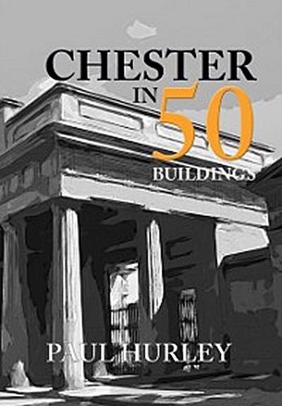 Chester in 50 Buildings