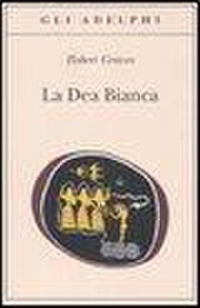 La dea bianca. Grammatica storica del mito poetico