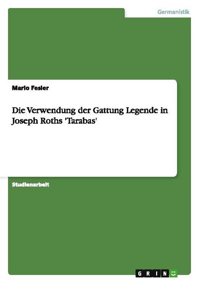 Die Verwendung der Gattung Legende in Joseph Roths ’Tarabas’