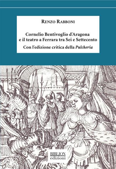 Cornelio Bentivoglio d’Aragona e il teatro a Ferrara tra Sei e Settecento