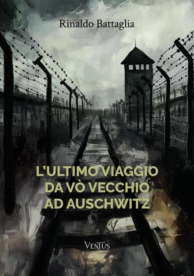 L’ultimo viaggio da Vò Vecchio ad Auschwitz