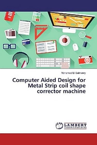 Computer Aided Design for Metal Strip coil shape corrector machine
