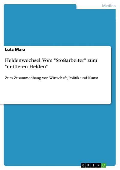 Heldenwechsel. Vom ’Stoßarbeiter’ zum ’mittleren Helden’
