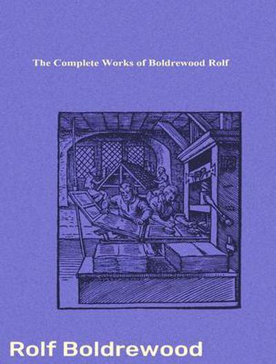 The Complete Works of Boldrewood Rolf