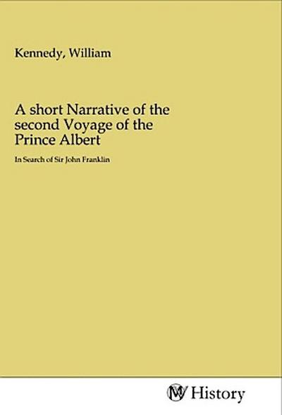 A short Narrative of the second Voyage of the Prince Albert