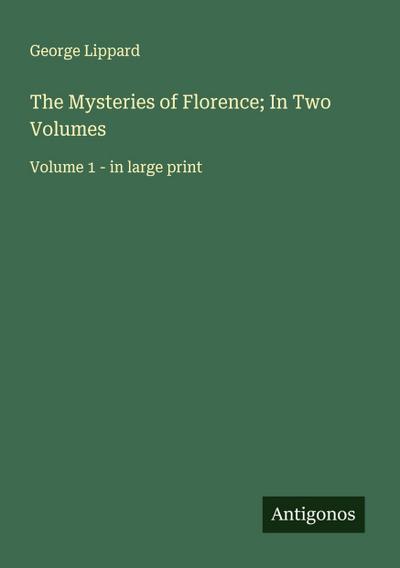 The Mysteries of Florence; In Two Volumes