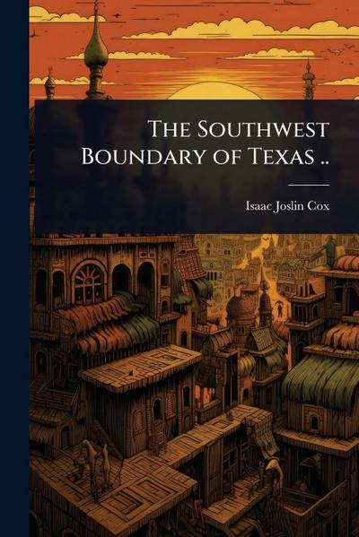 The Southwest Boundary of Texas ..