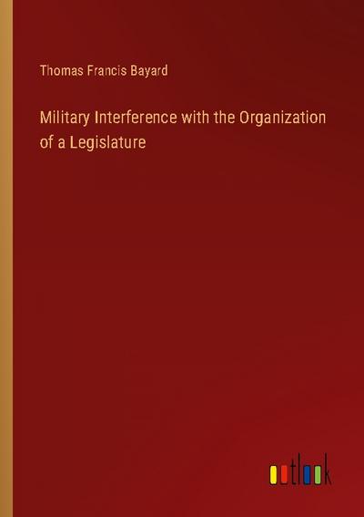 Military Interference with the Organization of a Legislature